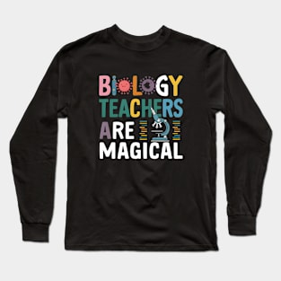 Biology Teachers Are Magical Long Sleeve T-Shirt